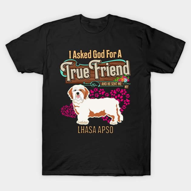 Lhasa Apso Gifts - I Asked God For A Friend And He Sent Me My Lhasa Apso.  Gifts For Lhasa Apso Moms, Dads & Owners T-Shirt by StudioElla